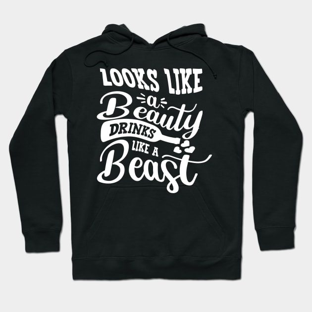 Looks Like A Beauty Drinks Like A Beast Hoodie by goldstarling